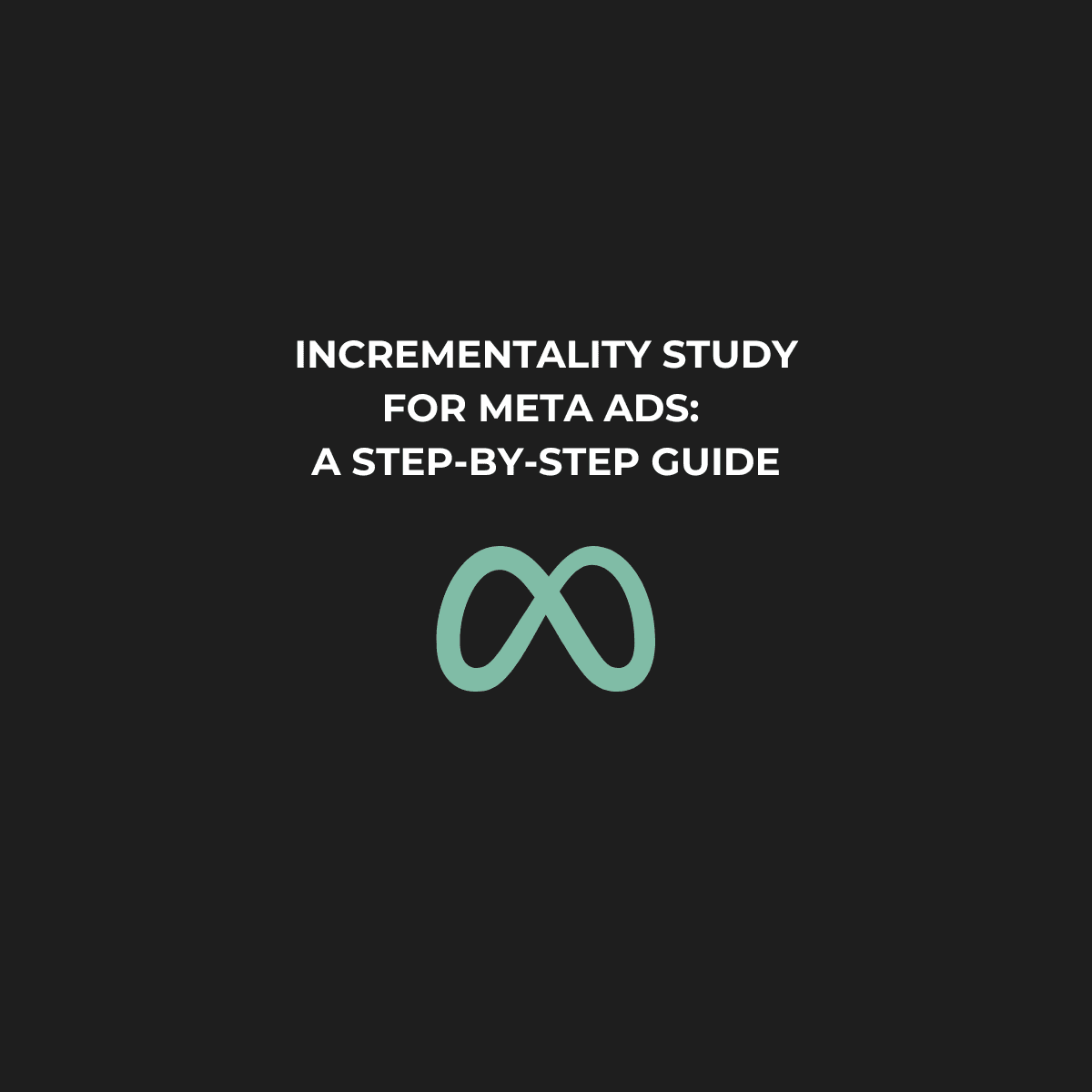 How to Conduct an Incrementality Study for Meta Ads: A Step-by-Step Guide